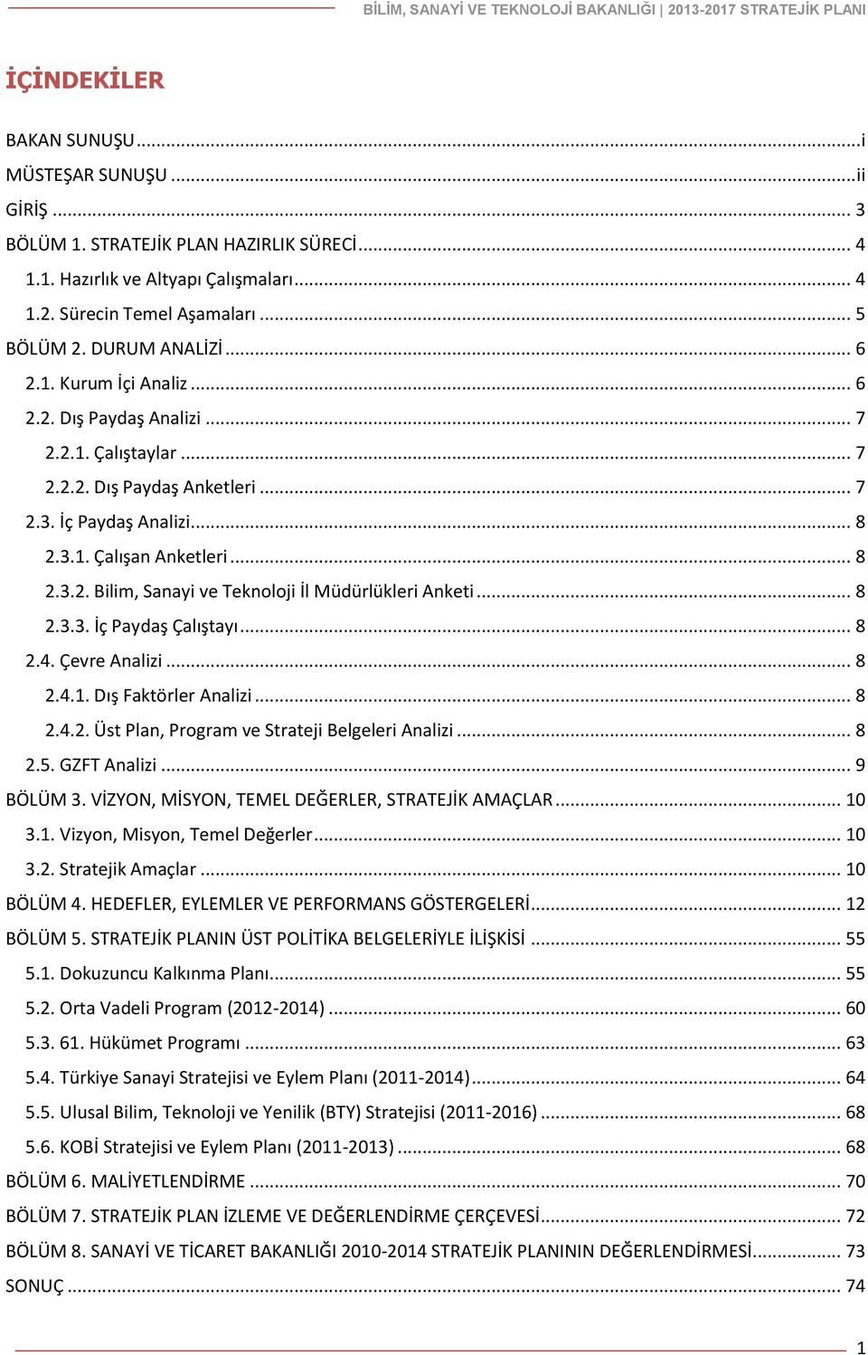 .. 8 2.3.3. İç Paydaş Çalıştayı... 8 2.4. Çevre Analizi... 8 2.4.1. Dış Faktörler Analizi... 8 2.4.2. Üst Plan, Program ve Strateji Belgeleri Analizi... 8 2.5. GZFT Analizi... 9 BÖLÜM 3.