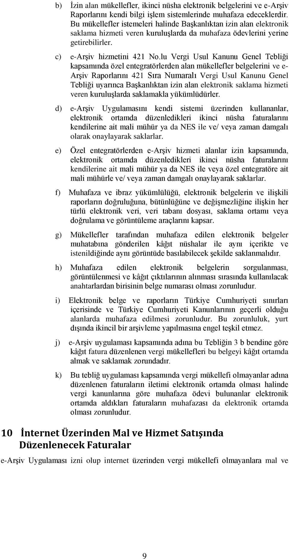 lu Vergi Usul Kanunu Genel Tebliği kapsamında özel entegratörlerden alan mükellefler belgelerini ve e- Arşiv Raporlarını 421 Sıra Numaralı Vergi Usul Kanunu Genel Tebliği uyarınca Başkanlıktan izin