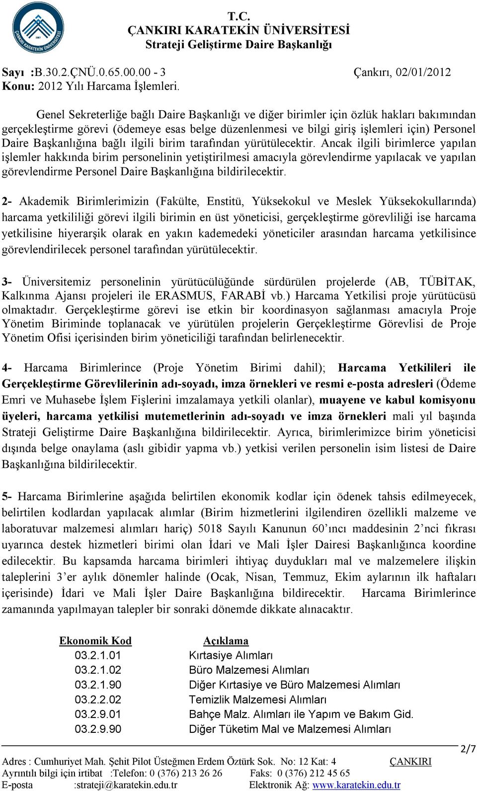 Ancak ilgili birimlerce yapılan işlemler hakkında birim personelinin yetiştirilmesi amacıyla görevlendirme yapılacak ve yapılan görevlendirme Personel Daire Başkanlığına bildirilecektir.