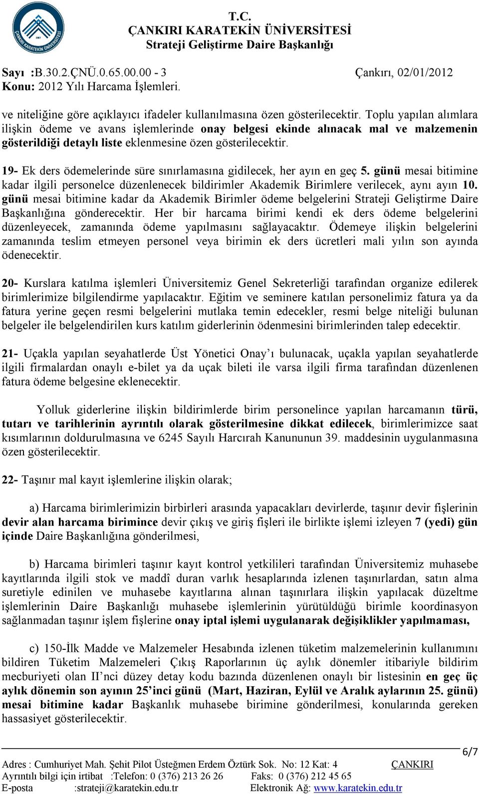 19- Ek ders ödemelerinde süre sınırlamasına gidilecek, her ayın en geç 5. günü mesai bitimine kadar ilgili personelce düzenlenecek bildirimler Akademik Birimlere verilecek, aynı ayın 10.