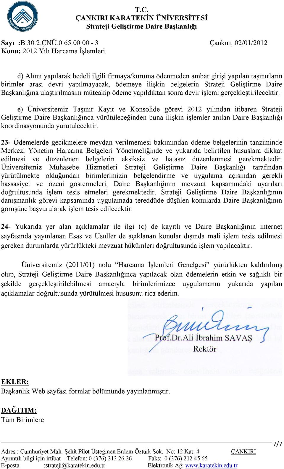 e) Üniversitemiz Taşınır Kayıt ve Konsolide görevi 2012 yılından itibaren Strateji Geliştirme Daire Başkanlığınca yürütüleceğinden buna ilişkin işlemler anılan Daire Başkanlığı koordinasyonunda