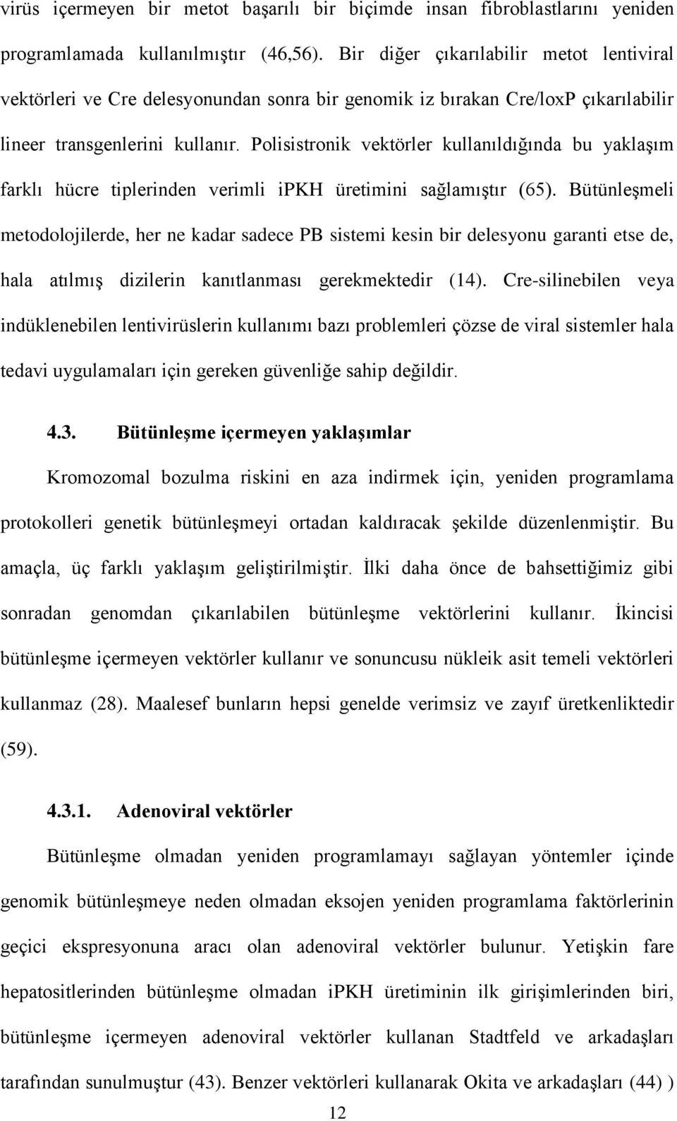 Polisistronik vektörler kullanıldığında bu yaklaşım farklı hücre tiplerinden verimli ipkh üretimini sağlamıştır (65).