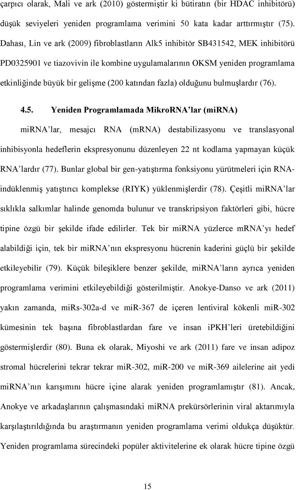 katından fazla) olduğunu bulmuşlardır (76). 4.5.