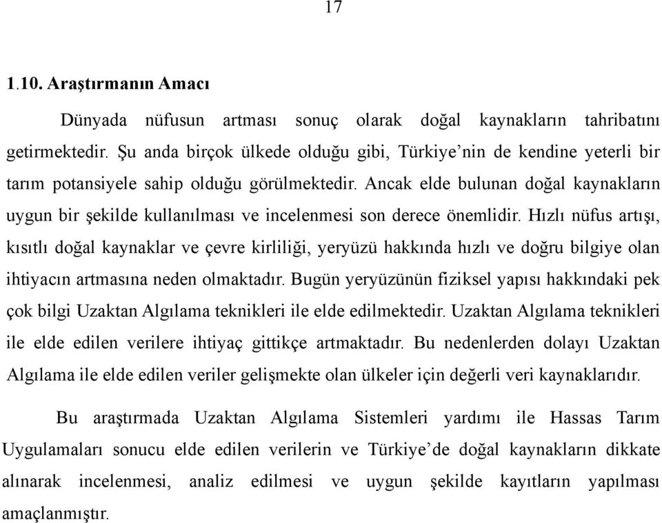 Ancak elde bulunan doğal kaynakların uygun bir şekilde kullanılması ve incelenmesi son derece önemlidir.