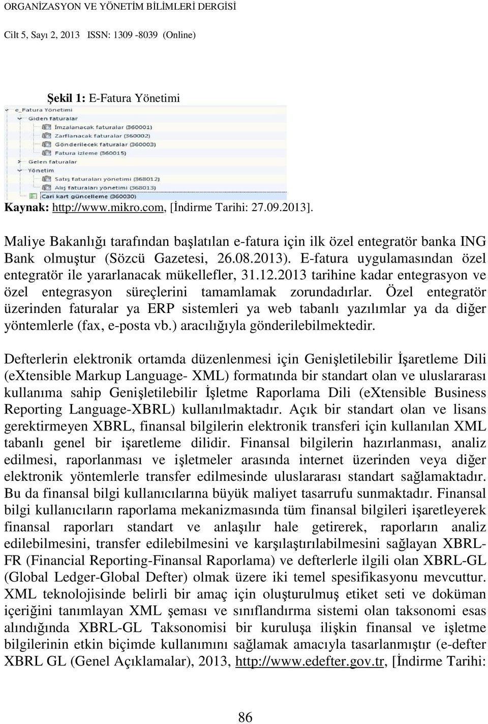 12.2013 tarihine kadar entegrasyon ve özel entegrasyon süreçlerini tamamlamak zorundadırlar.