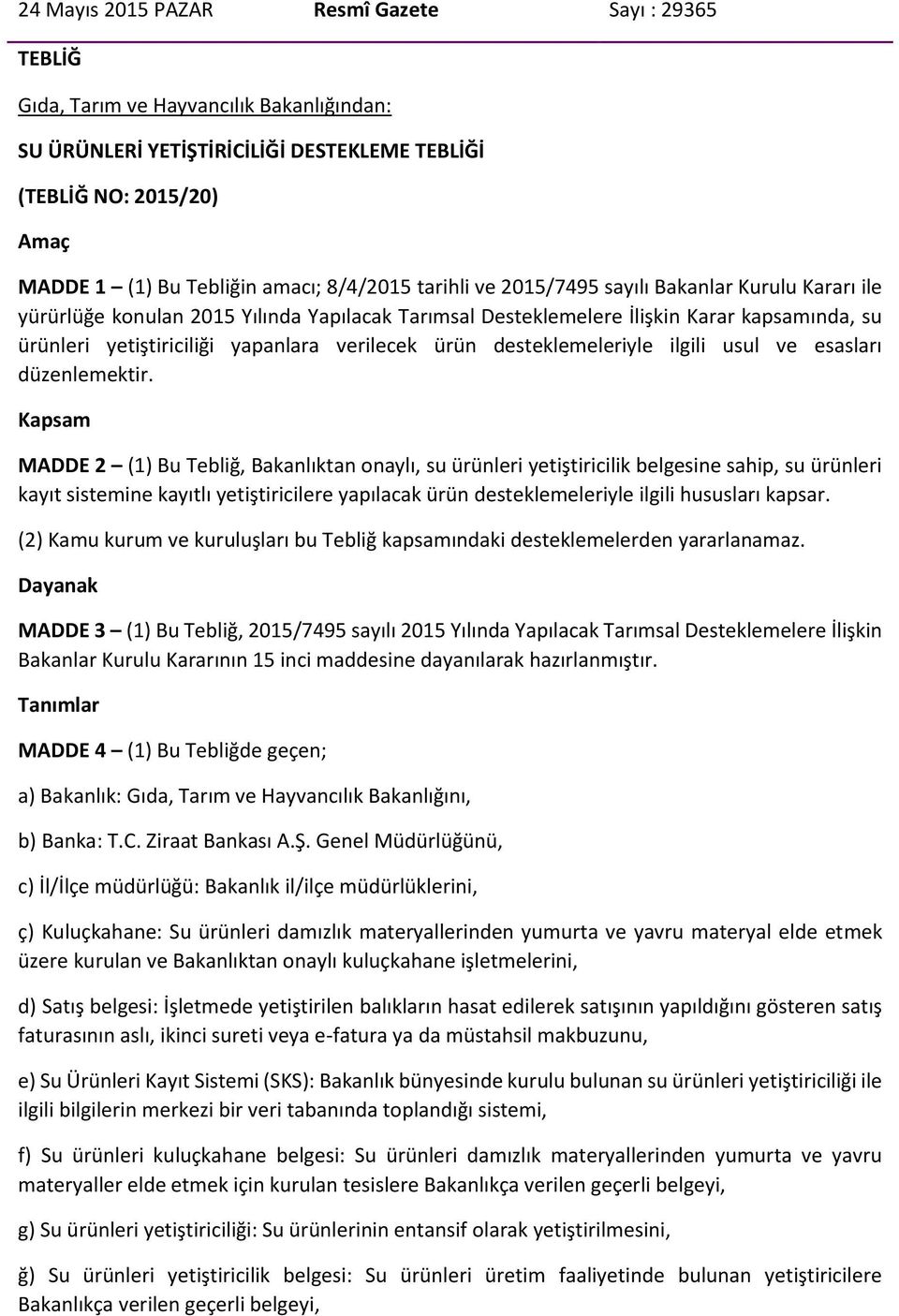 verilecek ürün desteklemeleriyle ilgili usul ve esasları düzenlemektir.