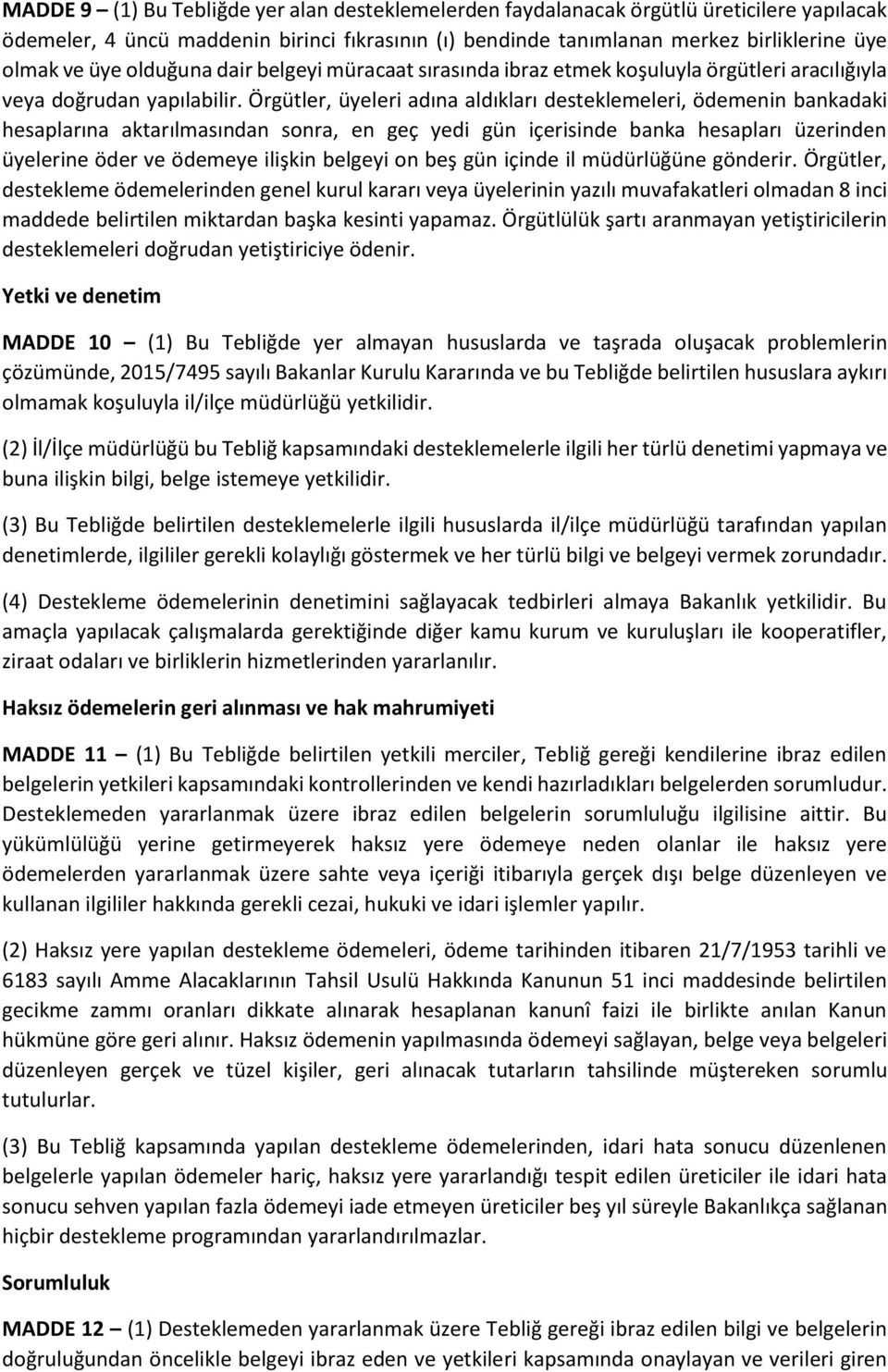 Örgütler, üyeleri adına aldıkları desteklemeleri, ödemenin bankadaki hesaplarına aktarılmasından sonra, en geç yedi gün içerisinde banka hesapları üzerinden üyelerine öder ve ödemeye ilişkin belgeyi