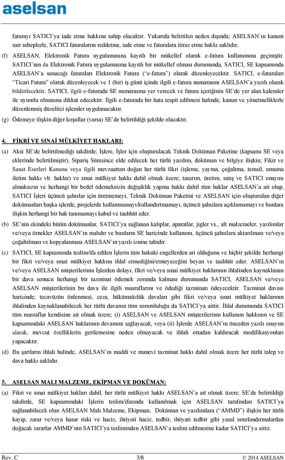 (f) ASELSAN, Elektronik Fatura uygulamasına kayıtlı bir mükellef olarak e-fatura kullanımına geçmiştir.