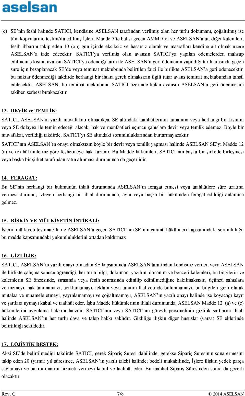 SATICI ya verilmiş olan avansın SATICI ya yapılan ödemelerden mahsup edilmemiş kısmı, avansın SATICI ya ödendiği tarih ile ASELSAN a geri ödemenin yapıldığı tarih arasında geçen süre için