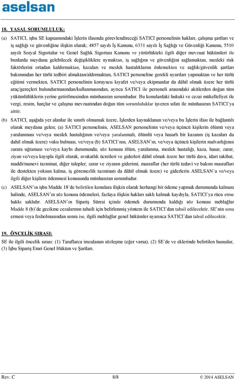 değişikliklere uymaktan, iş sağlığını ve güvenliğini sağlamaktan, mesleki risk faktörlerini ortadan kaldırmaktan, kazaları ve meslek hastalıklarını önlemekten ve sağlık/güvenlik şartları bakımından