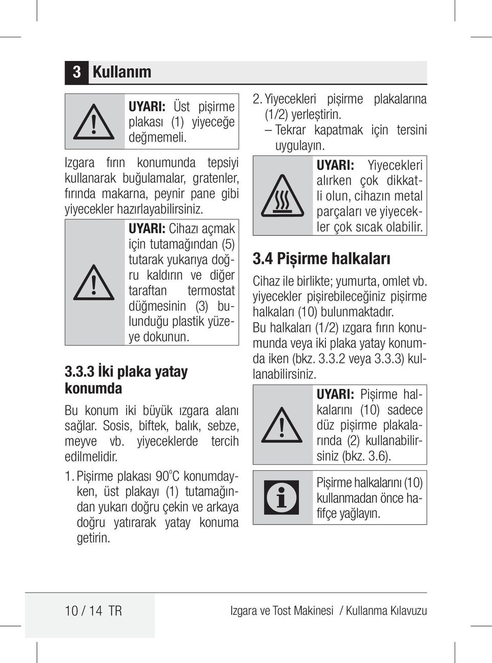 Sosis, biftek, balık, sebze, meyve vb. yiyeceklerde tercih edilmelidir. 1.