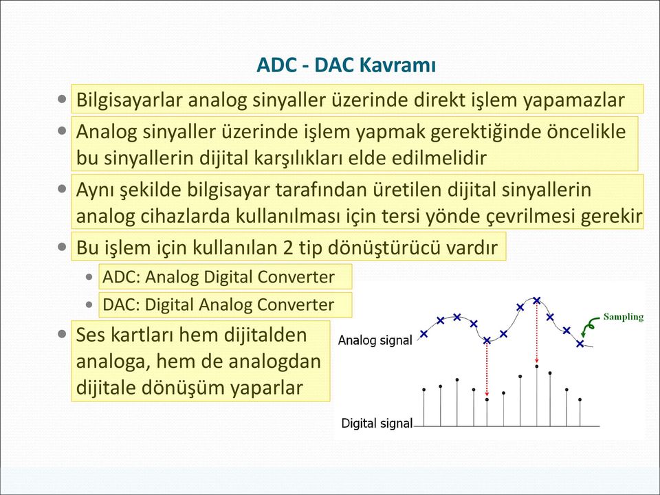 cihazlarda kullanılması için tersi yönde çevrilmesi gerekir Bu işlem için kullanılan 2 tip dönüştürücü vardır ADC: Analog Digital