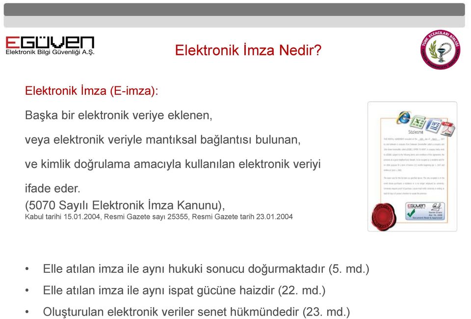 doğrulama amacıyla kullanılan elektronik veriyi ifade eder. (5070 Sayılı Elektronik İmza Kanunu), Kabul tarihi 15.01.