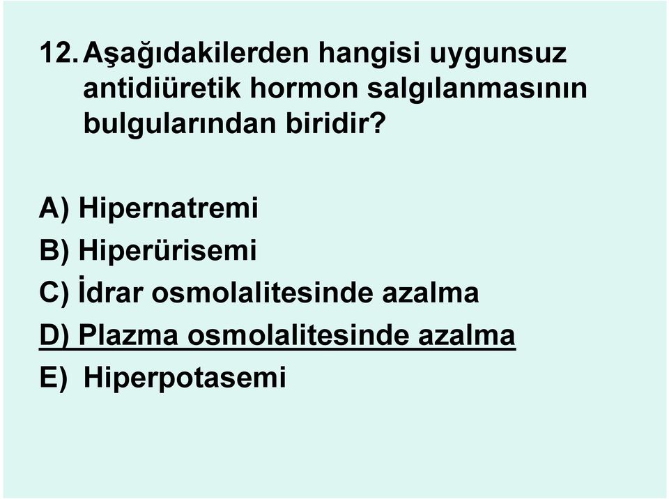 A) Hipernatremi B) Hiperürisemi C) İdrar