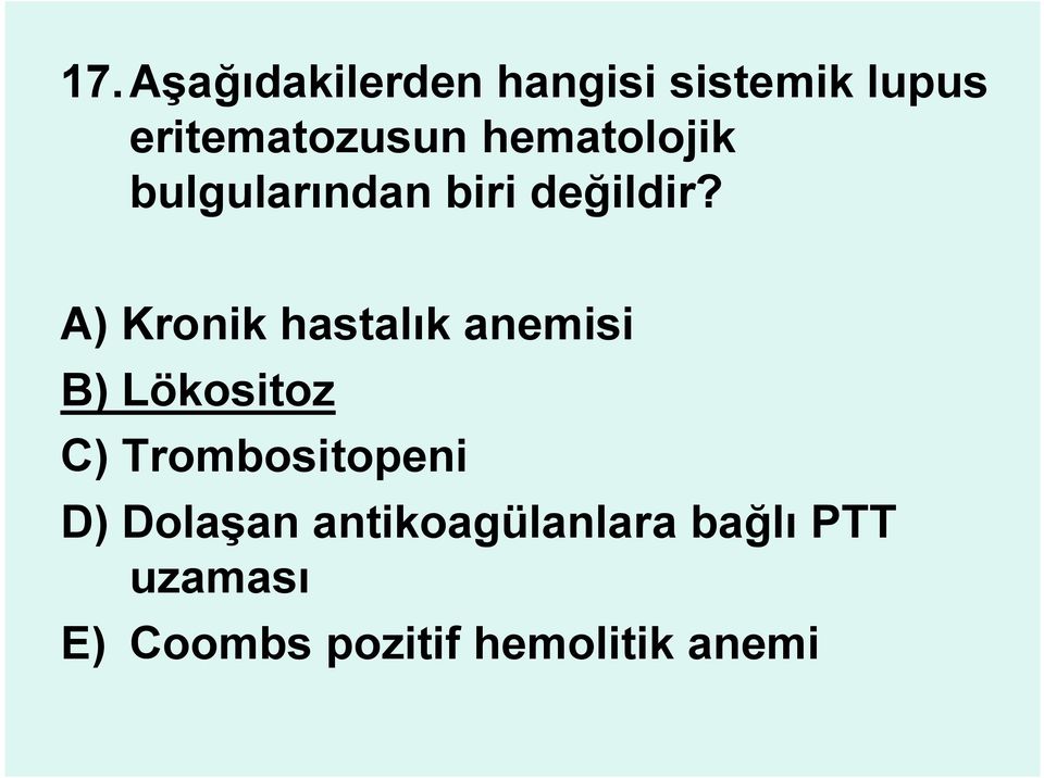 A) Kronik hastalık anemisi B) Lökositoz C) Trombositopeni