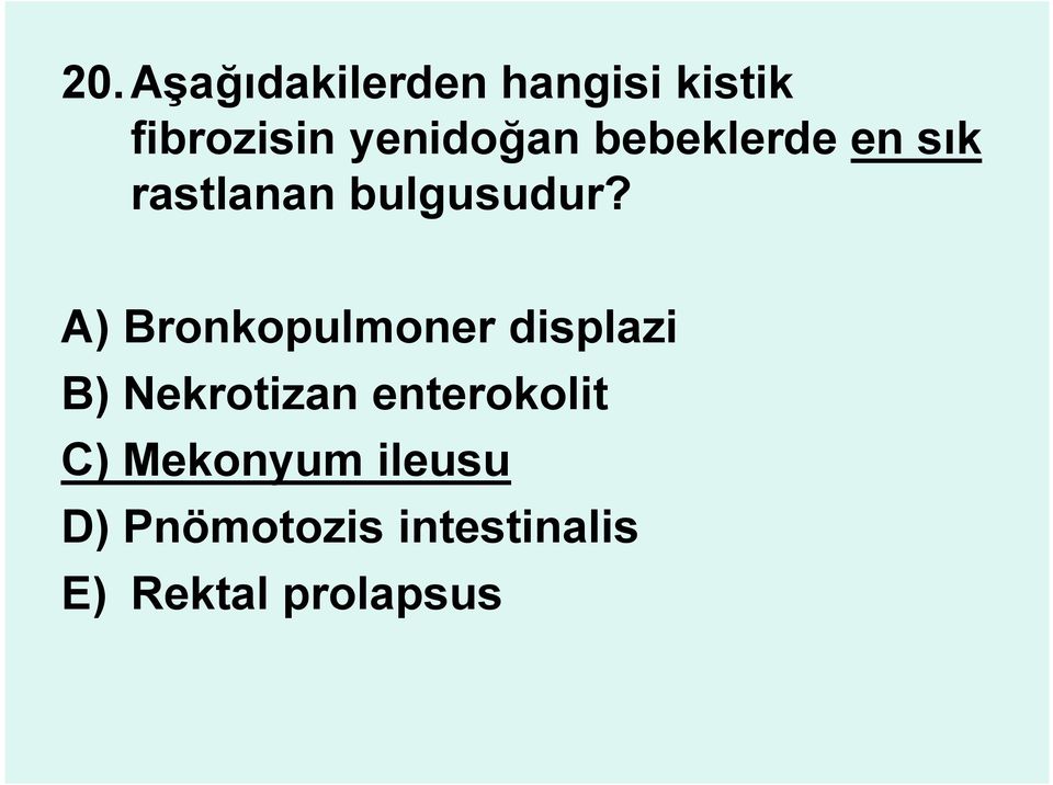 A) Bronkopulmoner displazi B) Nekrotizan enterokolit