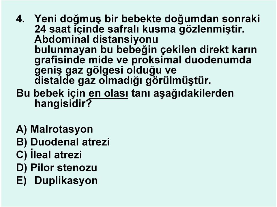 duodenumda geniş gaz gölgesi olduğu ve distalde gaz olmadığı görülmüştür.