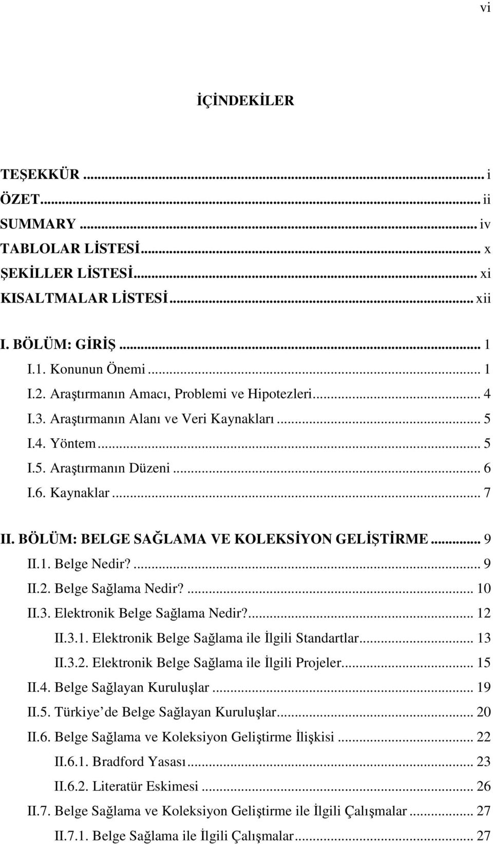 BÖLÜM: BELGE SAĞLAMA VE KOLEKSİYON GELİŞTİRME... 9 II.1. Belge Nedir?... 9 II.2. Belge Sağlama Nedir?... 10 II.3. Elektronik Belge Sağlama Nedir?... 12 II.3.1. Elektronik Belge Sağlama ile İlgili Standartlar.