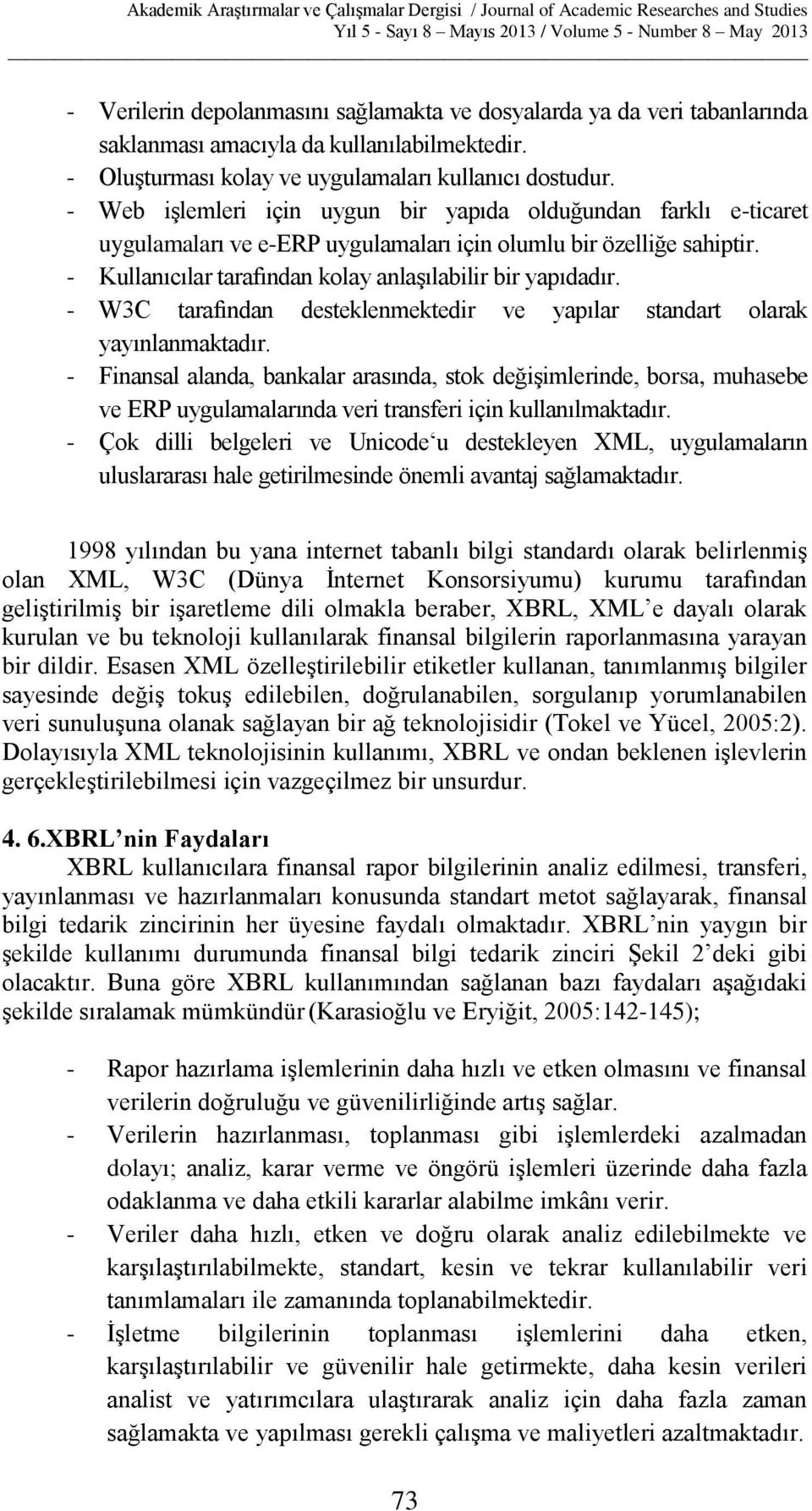 - W3C tarafından desteklenmektedir ve yapılar standart olarak yayınlanmaktadır.