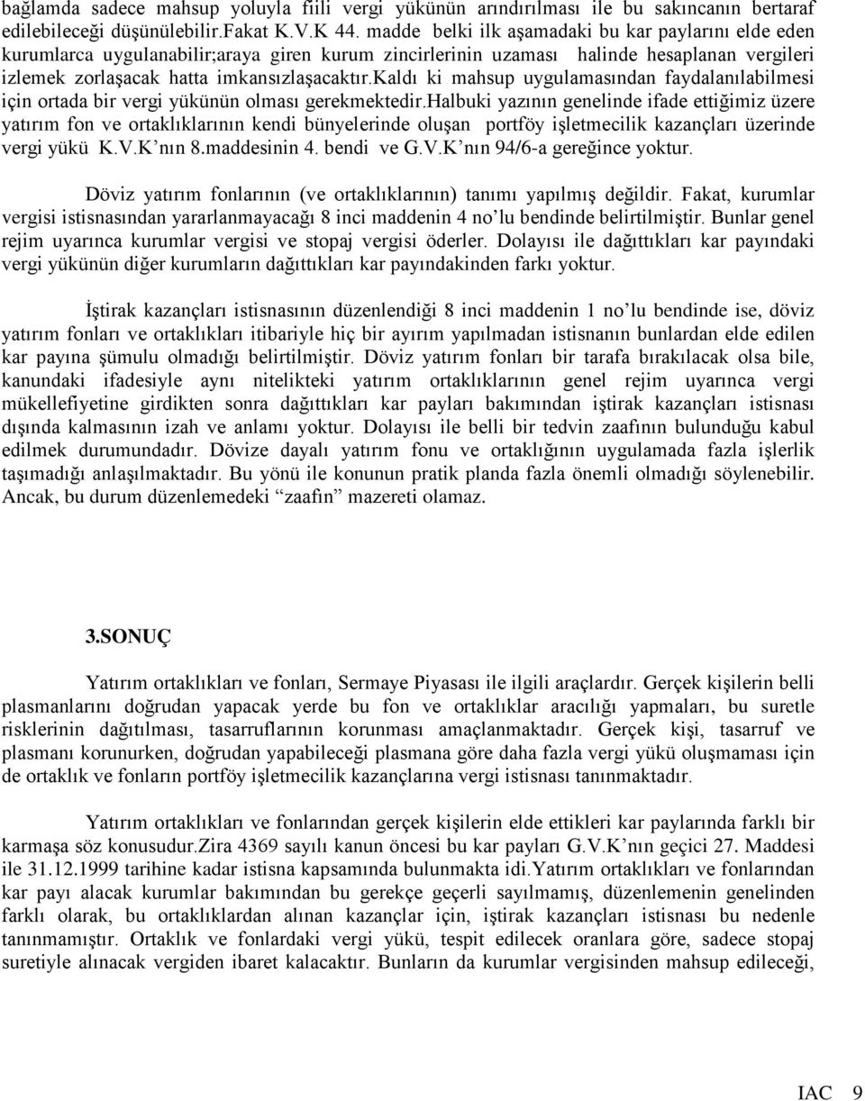 kaldı ki mahsup uygulamasından faydalanılabilmesi için ortada bir vergi yükünün olması gerekmektedir.