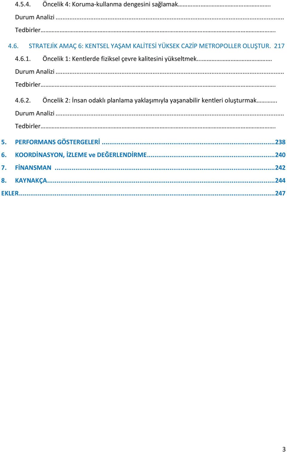 4.6.1. Öncelik 1: Kentlerde fiziksel çevre kalitesini yükseltmek..... Durum Analizi... Tedbirler. 4.6.2.