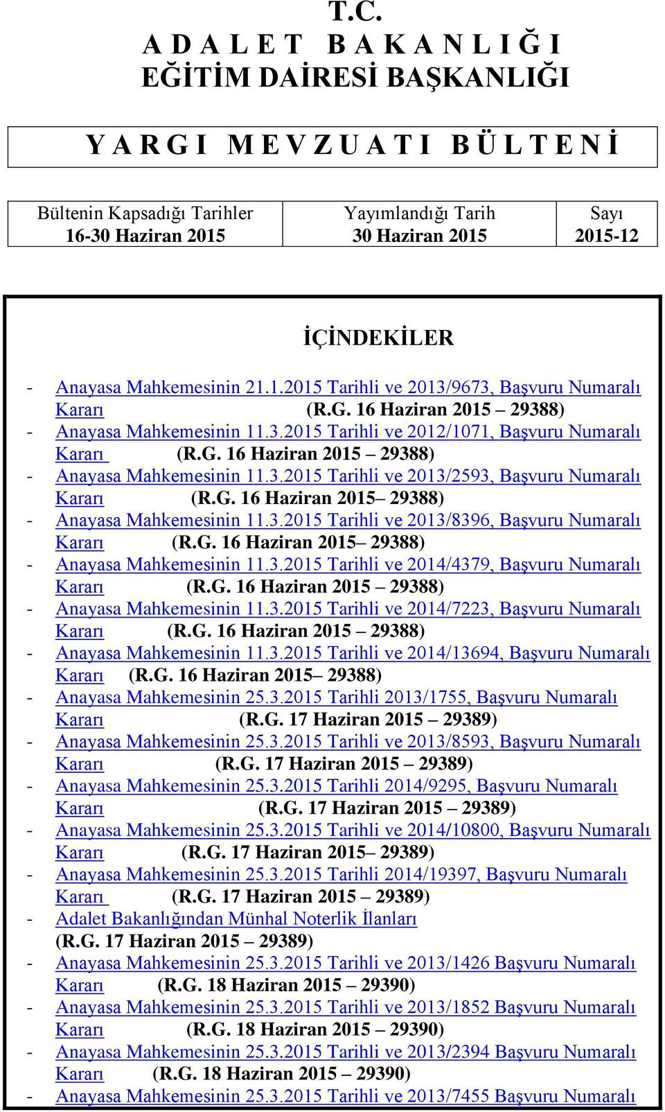 G. 16 Haziran 2015 29388) - Anayasa Mahkemesinin 11.3.2015 Tarihli ve 2013/2593, BaĢvuru Numaralı Kararı (R.G. 16 Haziran 2015 29388) - Anayasa Mahkemesinin 11.3.2015 Tarihli ve 2013/8396, BaĢvuru Numaralı Kararı (R.