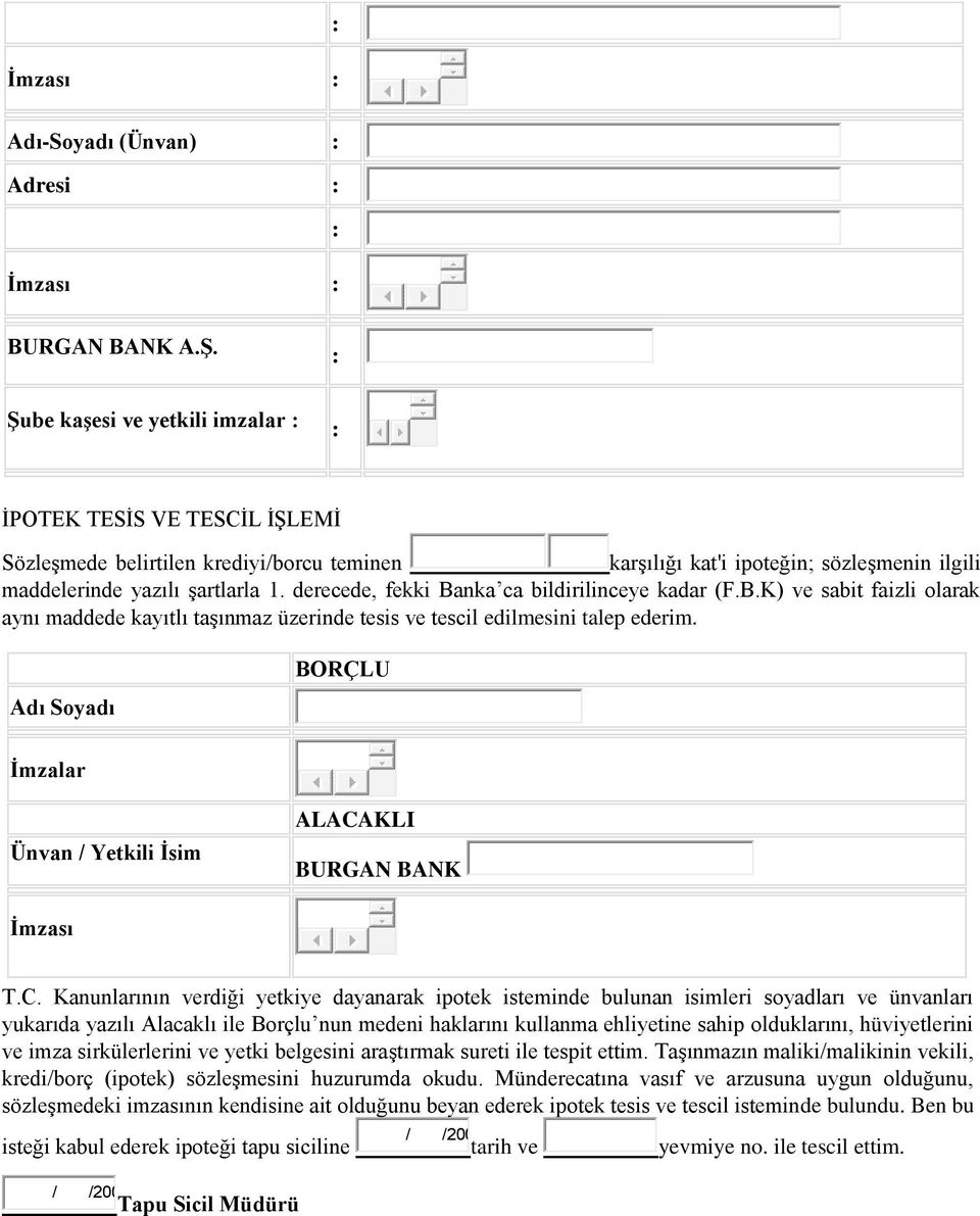 derecede, fekki Banka ca bildirilinceye kadar (F.B.K) ve sabit faizli olarak aynı maddede kayıtlı taşınmaz üzerinde tesis ve tescil edilmesini talep ederim.