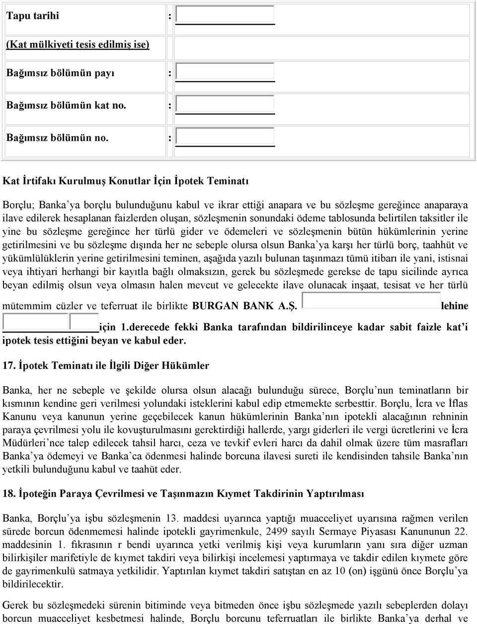 sözleşmenin sonundaki ödeme tablosunda belirtilen taksitler ile yine bu sözleşme gereğince her türlü gider ve ödemeleri ve sözleşmenin bütün hükümlerinin yerine getirilmesini ve bu sözleşme dışında