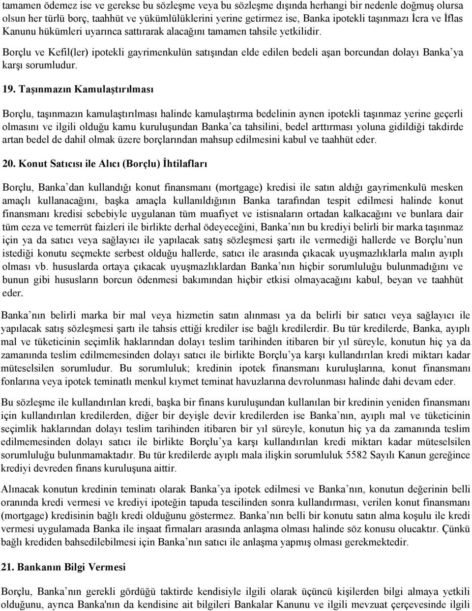 Borçlu ve Kefil(ler) ipotekli gayrimenkulün satışından elde edilen bedeli aşan borcundan dolayı Banka ya karşı sorumludur. 19.