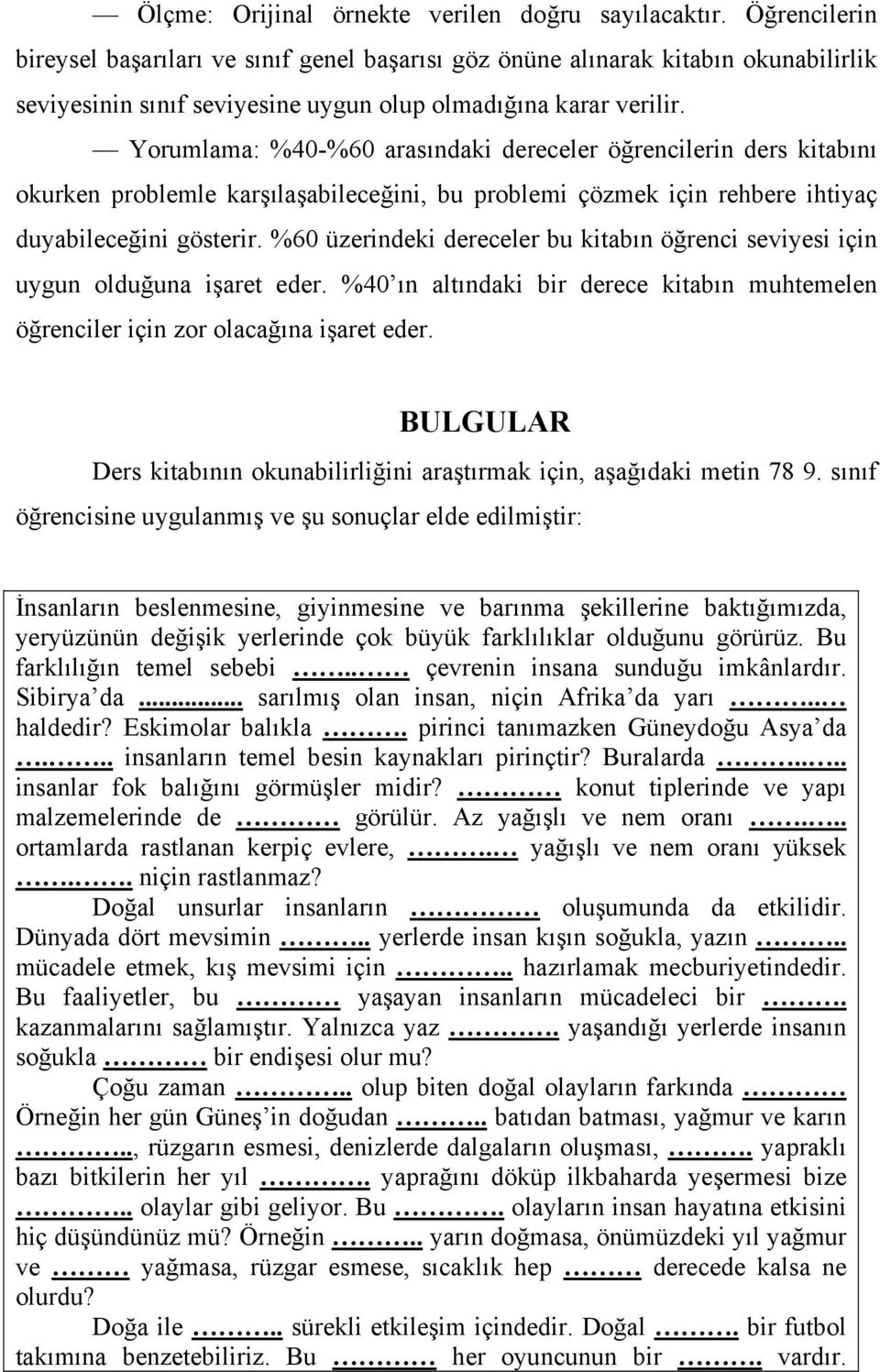 Yorumlama: %40-%60 arasındaki dereceler öğrencilerin ders kitabını okurken problemle karşılaşabileceğini, bu problemi çözmek için rehbere ihtiyaç duyabileceğini gösterir.