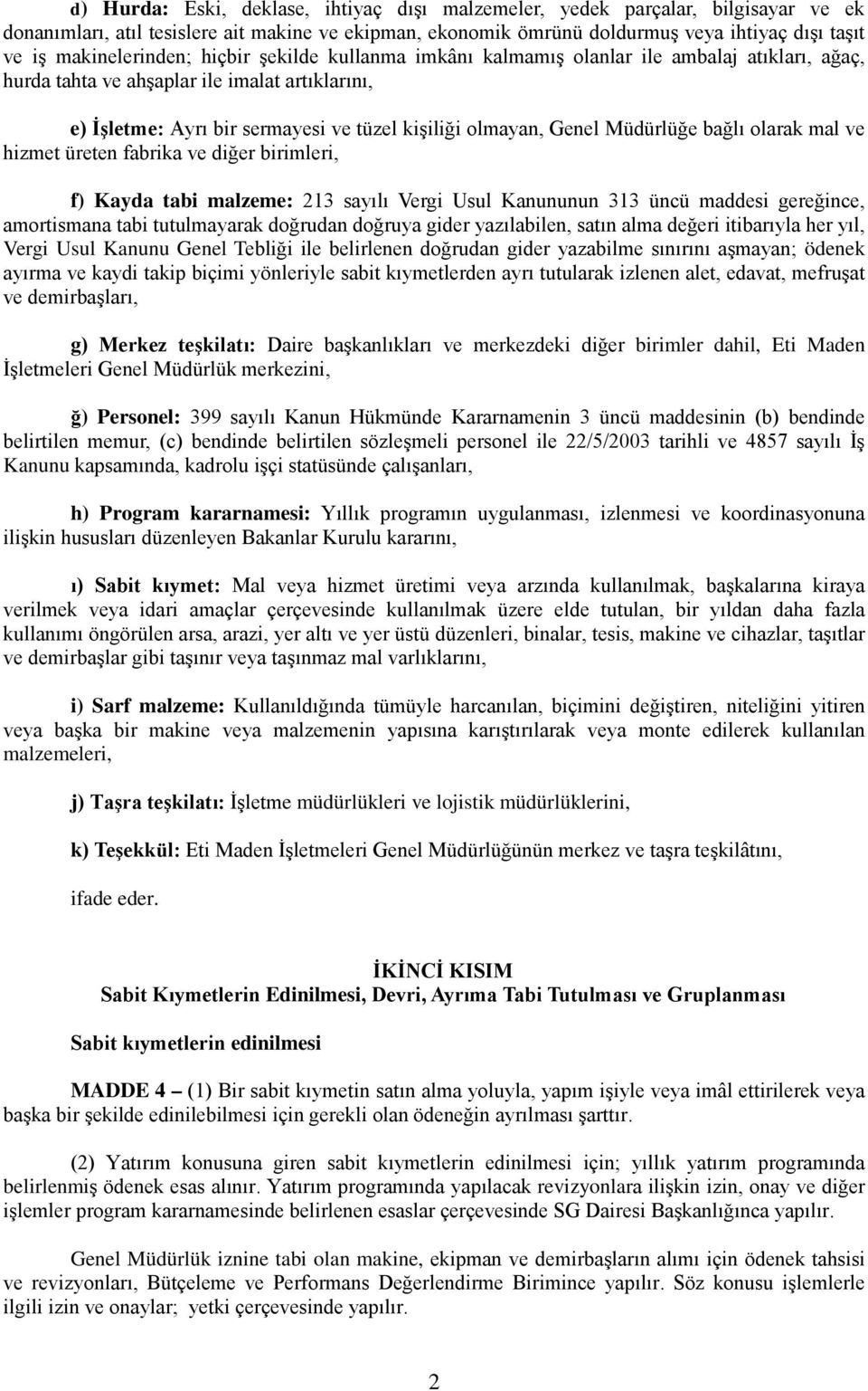 Genel Müdürlüğe bağlı olarak mal ve hizmet üreten fabrika ve diğer birimleri, f) Kayda tabi malzeme: 213 sayılı Vergi Usul Kanununun 313 üncü maddesi gereğince, amortismana tabi tutulmayarak doğrudan