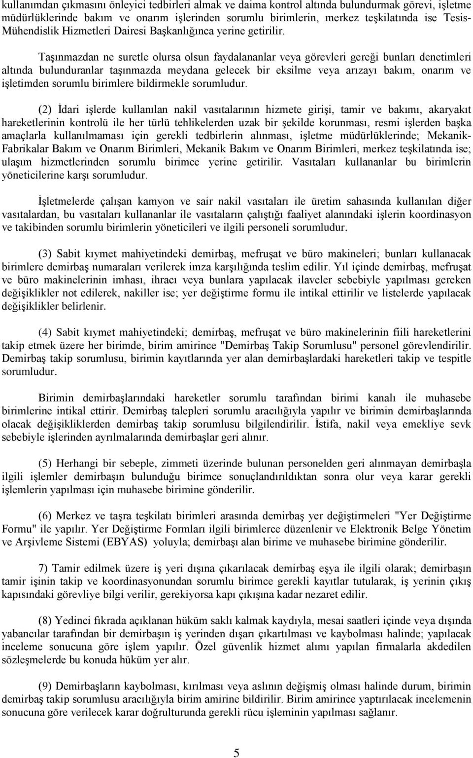 Taşınmazdan ne suretle olursa olsun faydalananlar veya görevleri gereği bunları denetimleri altında bulunduranlar taşınmazda meydana gelecek bir eksilme veya arızayı bakım, onarım ve işletimden