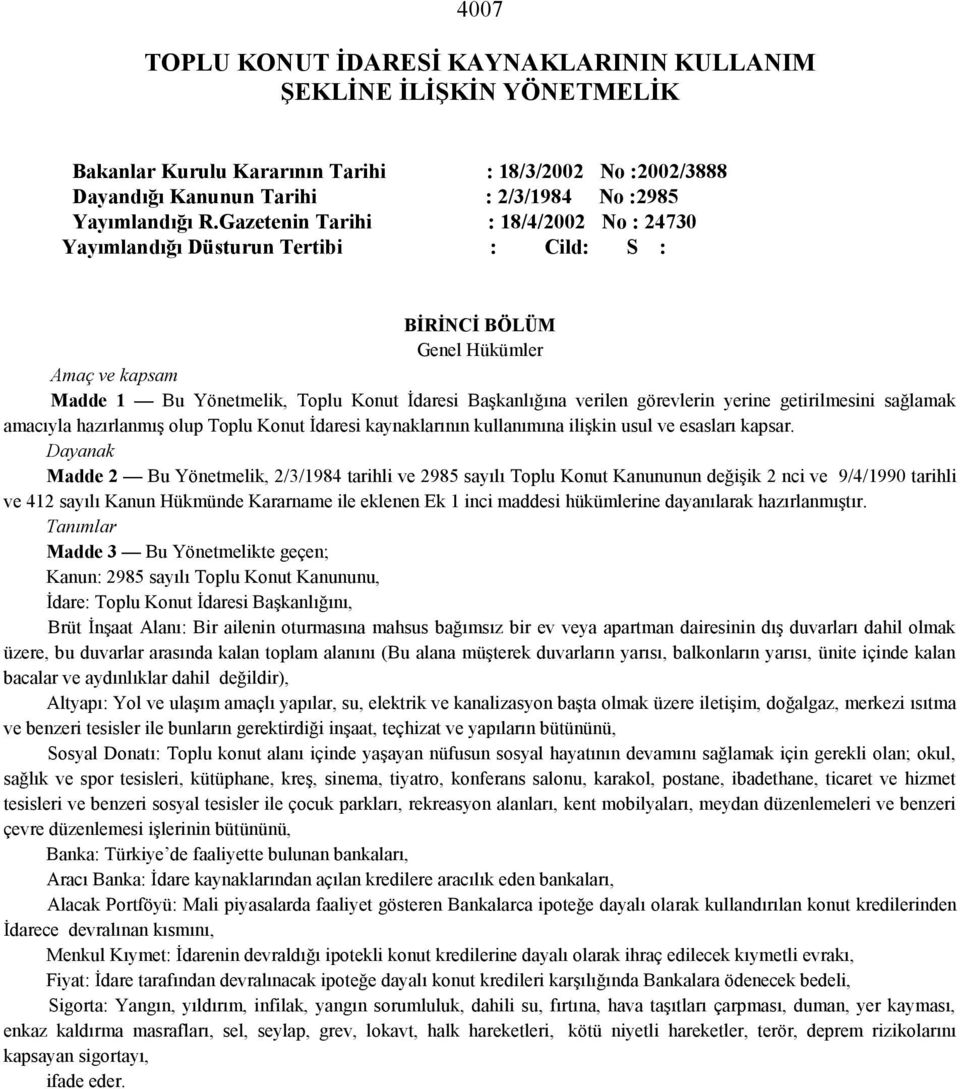 görevlerin yerine getirilmesini sağlamak amacıyla hazırlanmış olup Toplu Konut İdaresi kaynaklarının kullanımına ilişkin usul ve esasları kapsar.