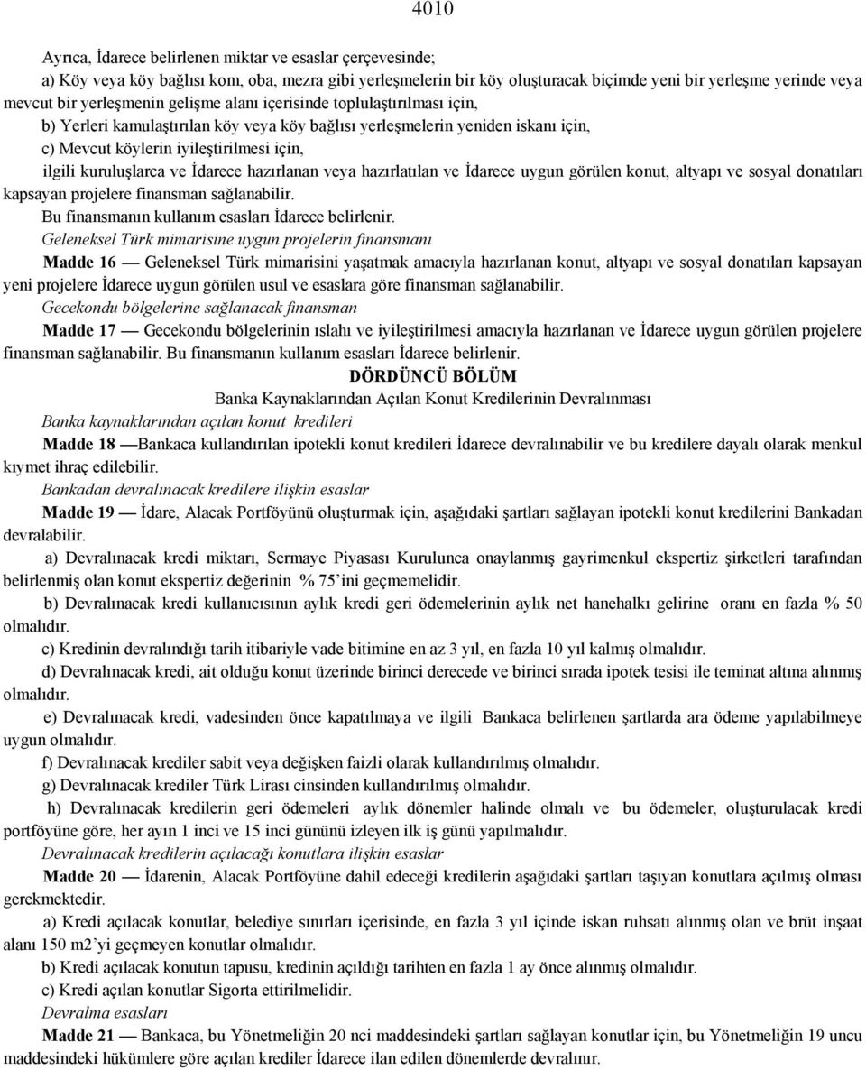 kuruluşlarca ve İdarece hazırlanan veya hazırlatılan ve İdarece uygun görülen konut, altyapı ve sosyal donatıları kapsayan projelere finansman sağlanabilir.