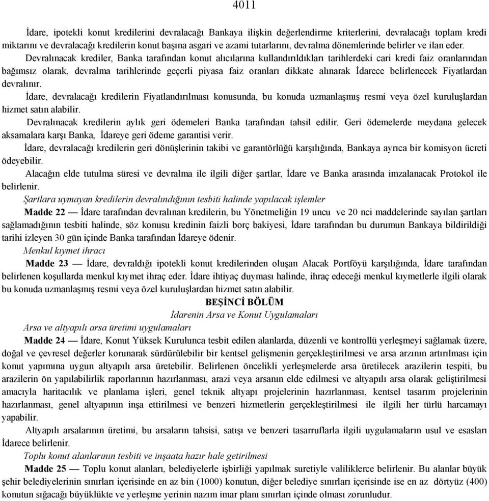 Devralınacak krediler, Banka tarafından konut alıcılarına kullandırıldıkları tarihlerdeki cari kredi faiz oranlarından bağımsız olarak, devralma tarihlerinde geçerli piyasa faiz oranları dikkate