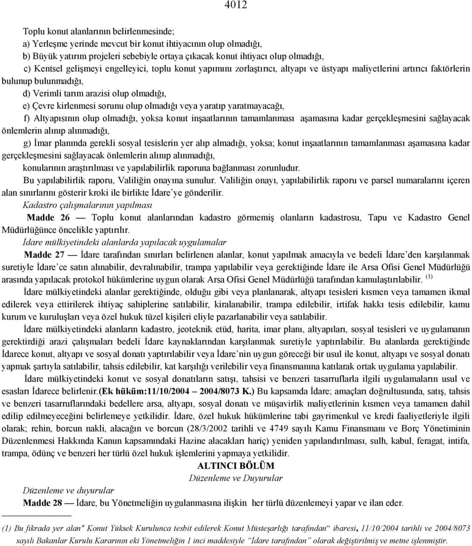 kirlenmesi sorunu olup olmadığı veya yaratıp yaratmayacağı, f) Altyapısının olup olmadığı, yoksa konut inşaatlarının tamamlanması aşamasına kadar gerçekleşmesini sağlayacak önlemlerin alınıp