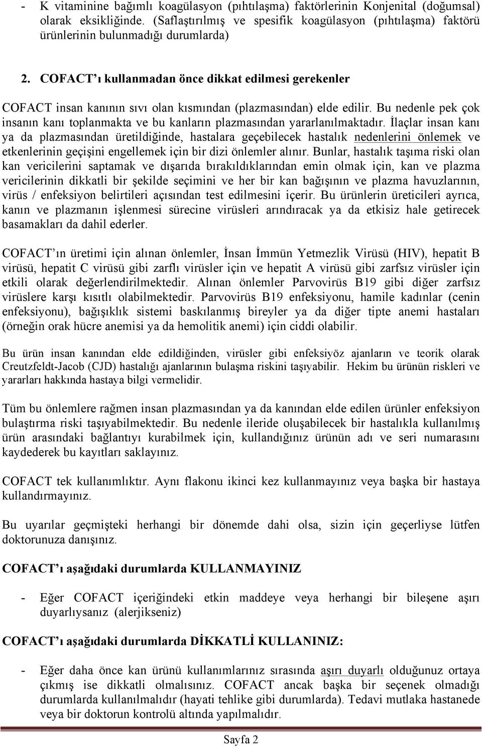 COFACT ı kullanmadan önce dikkat edilmesi gerekenler COFACT insan kanının sıvı olan kısmından (plazmasından) elde edilir.