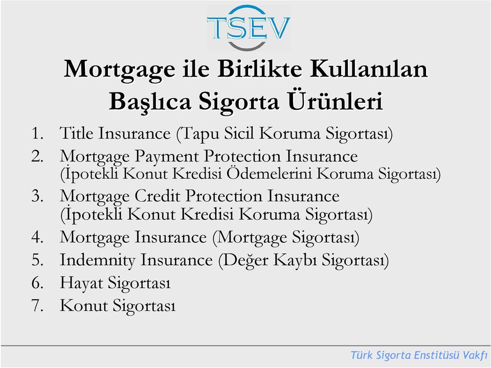 Mortgage Payment Protection Insurance (İpotekli Konut Kredisi Ödemelerini Koruma Sigortası) 3.