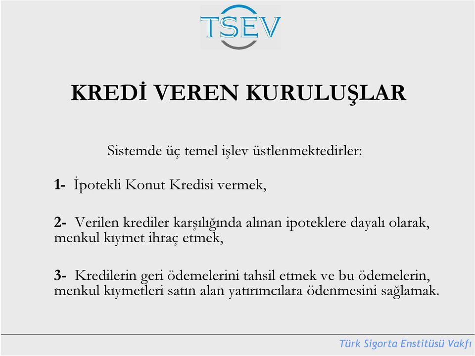 ipoteklere dayalı olarak, menkul kıymet ihraç etmek, 3- Kredilerin geri