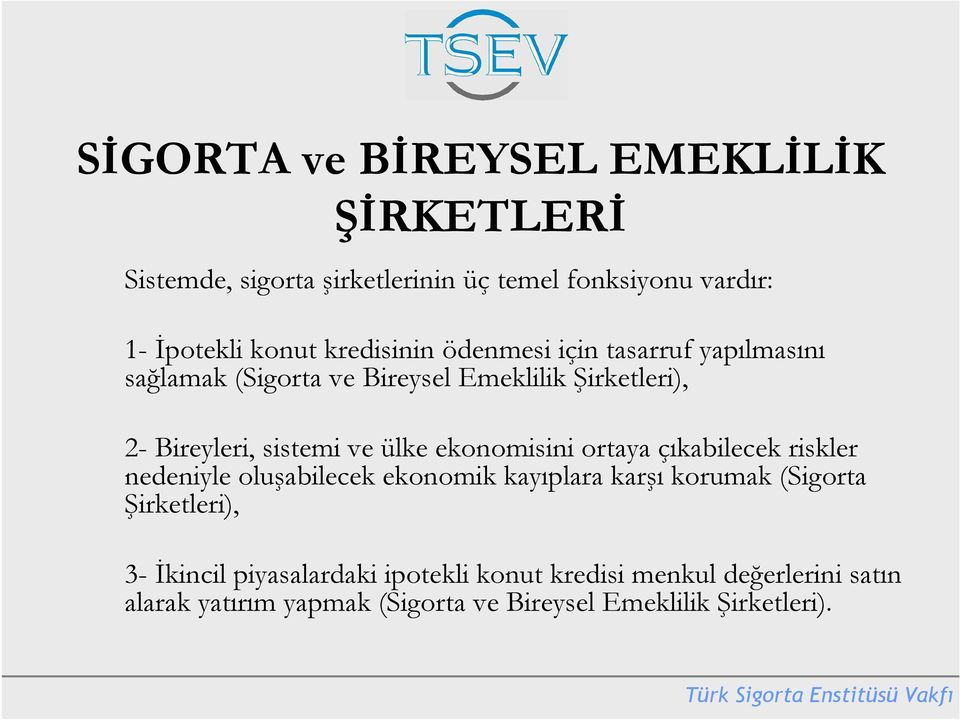 ülke ekonomisini ortaya çıkabilecek riskler nedeniyle oluşabilecek ekonomik kayıplara karşı korumak (Sigorta Şirketleri), 3-