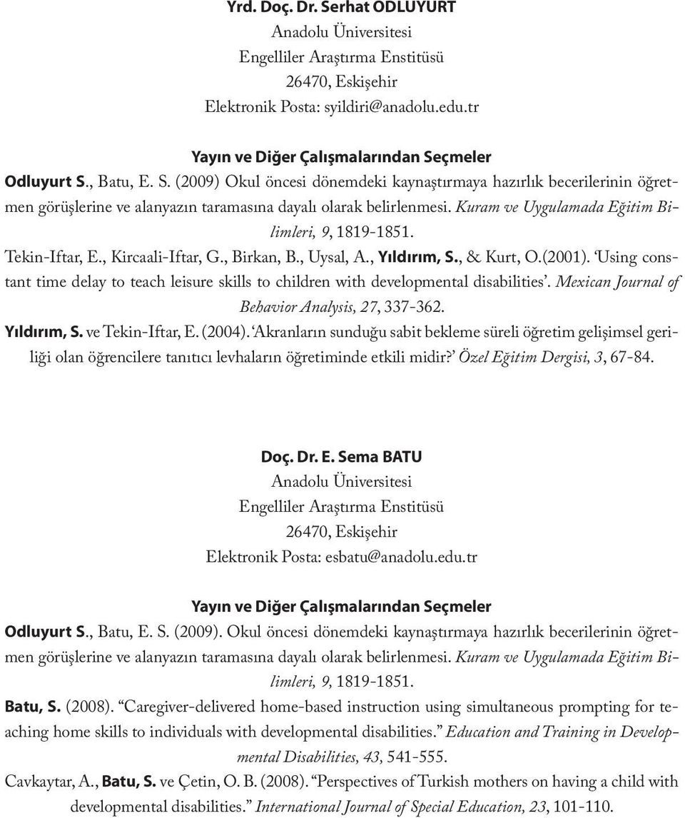 Kuram ve Uygulamada Eğitim Bilimleri, 9, 1819-1851. Tekin-Iftar, E., Kircaali-Iftar, G., Birkan, B., Uysal, A., Yıldırım, S., & Kurt, O.(2001).