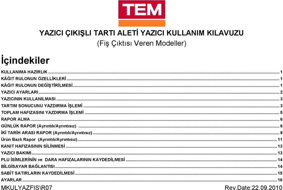 .. 5 RAPOR ALMA... 6 GÜNLÜK RAPOR (Ayrıntılı/Ayrıntısız)... 6 İKİ TARİH ARASI RAPOR (Ayrıntılı/Ayrıntısız)... 8 Ürün Bazlı Rapor (Ayrıntılı/Ayrıntısız).