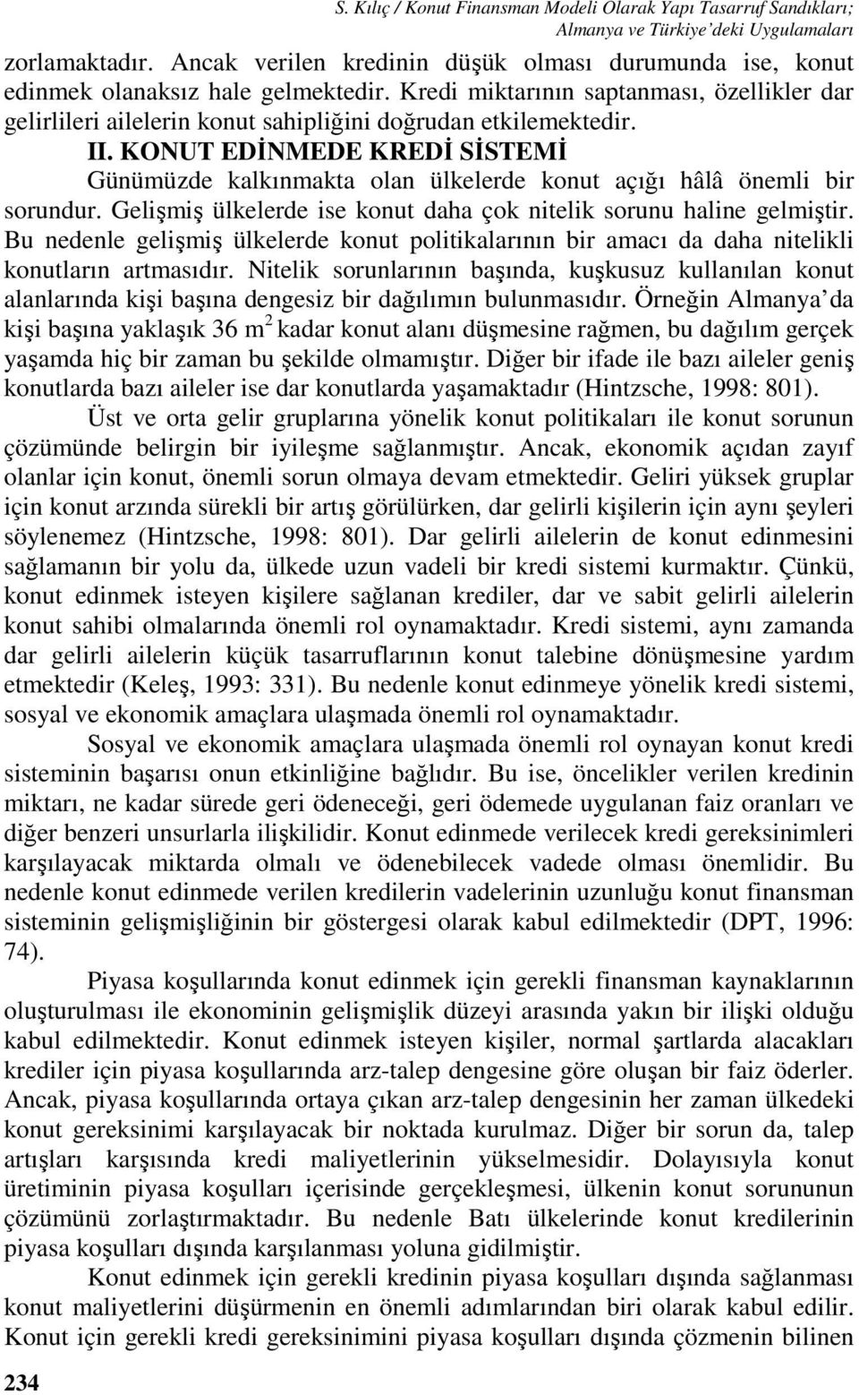 Kredi miktarının saptanması, özellikler dar gelirlileri ailelerin konut sahipliğini doğrudan etkilemektedir. II.