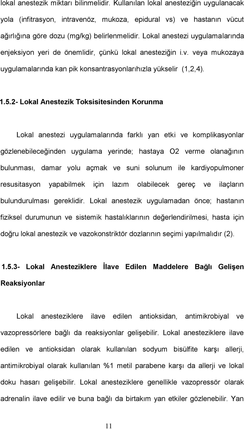 2- Lokal Anestezik Toksisitesinden Korunma Lokal anestezi uygulamalarında farklı yan etki ve komplikasyonlar gözlenebileceğinden uygulama yerinde; hastaya O2 verme olanağının bulunması, damar yolu