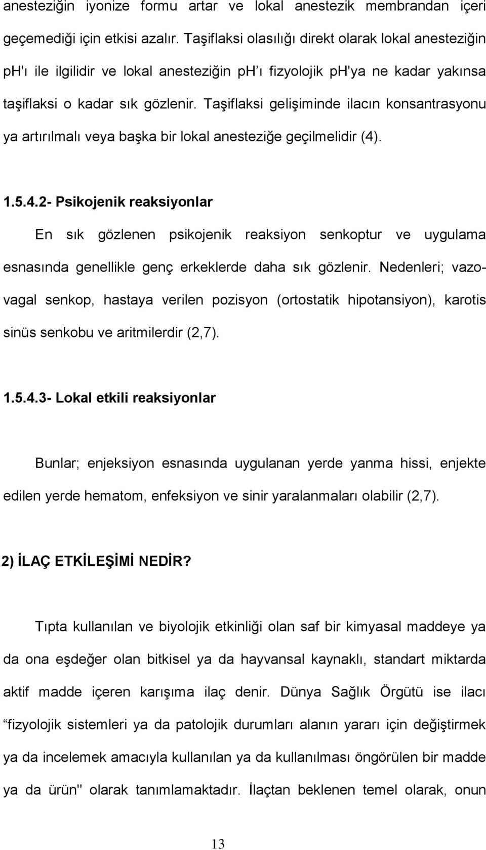 Taşiflaksi gelişiminde ilacın konsantrasyonu ya artırılmalı veya başka bir lokal anesteziğe geçilmelidir (4)