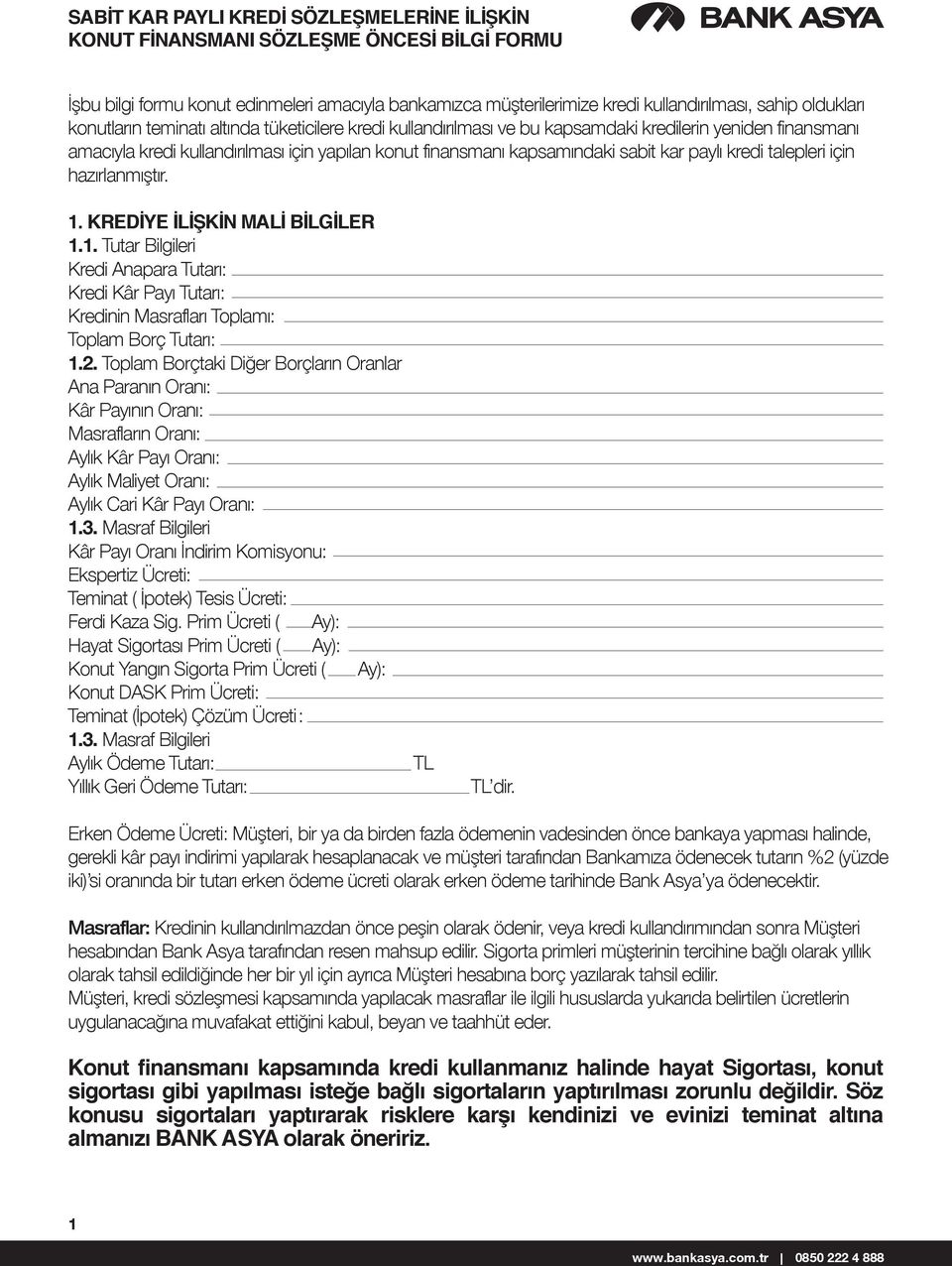 kredi talepleri için hazırlanmıştır. 1. KREDİYE İLİŞKİN MALİ BİLGİLER 1.1. Tutar Bilgileri Kredi Anapara Tutarı: Kredi Kâr Payı Tutarı: Kredinin Masrafları Toplamı: Toplam Borç Tutarı: 1.2.