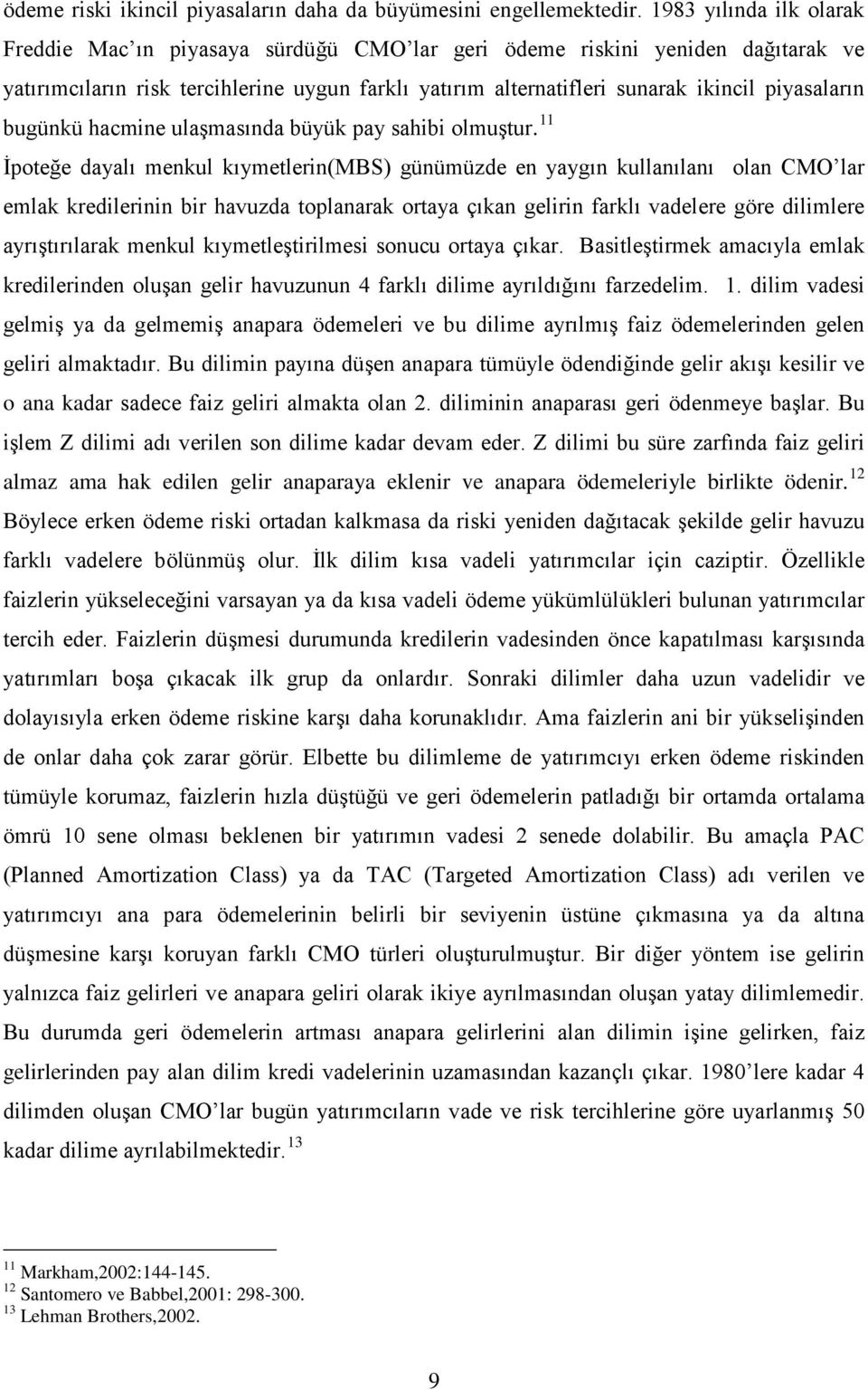 piyasaların bugünkü hacmine ulaşmasında büyük pay sahibi olmuştur.