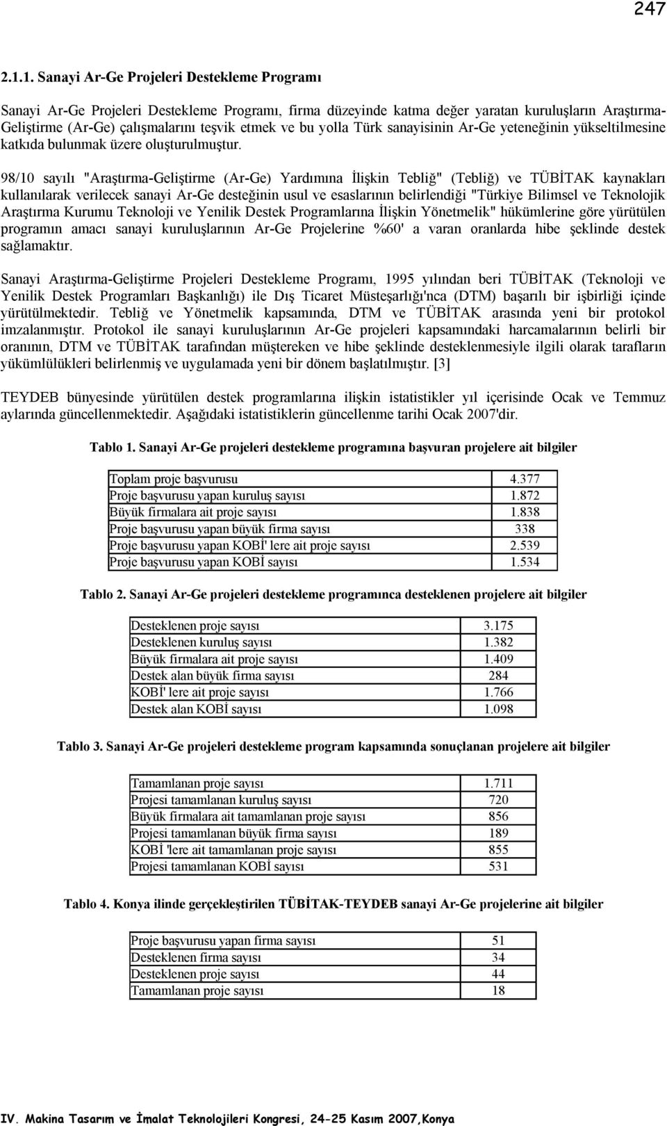 bu yolla Türk sanayisinin Ar-Ge yeteneğinin yükseltilmesine katkıda bulunmak üzere oluşturulmuştur.