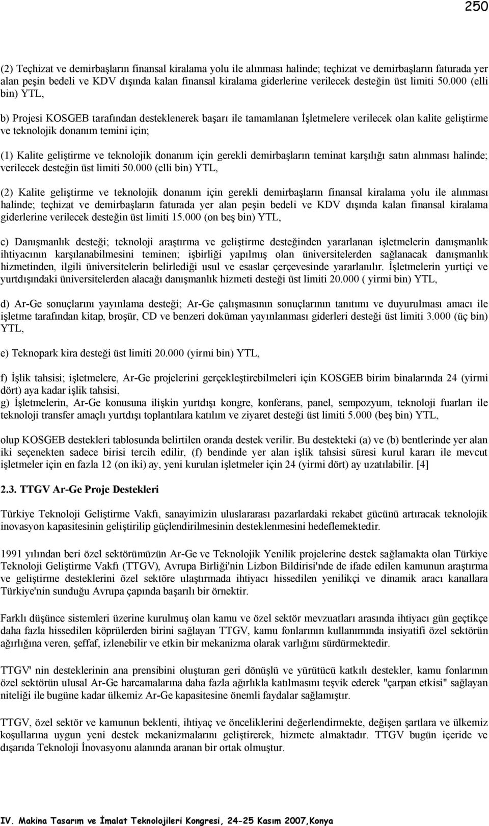 000 (elli bin) YTL, b) Projesi KOSGEB tarafından desteklenerek başarı ile tamamlanan İşletmelere verilecek olan kalite geliştirme ve teknolojik donanım temini için; (1) Kalite geliştirme ve