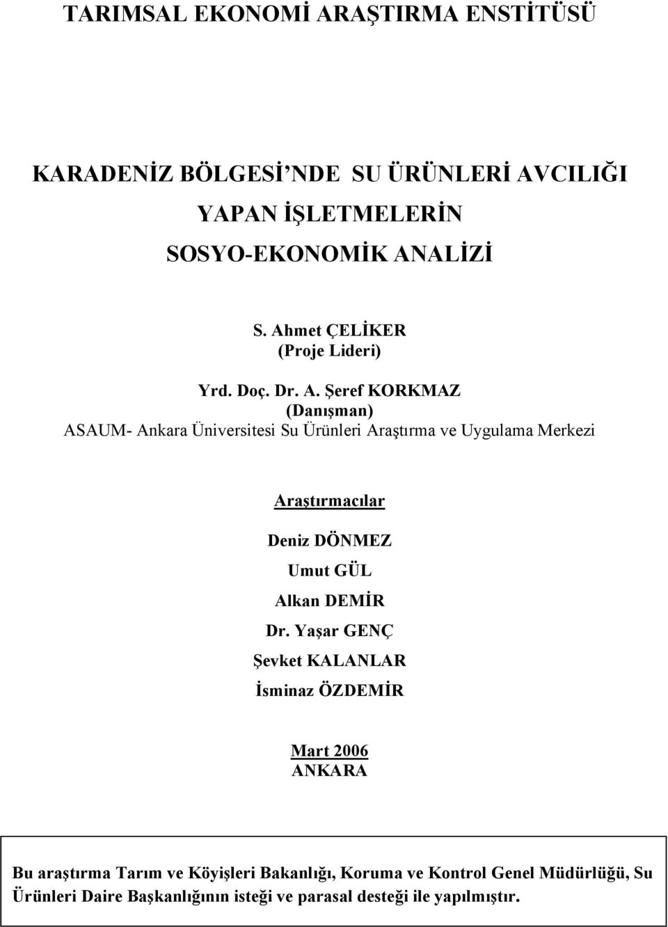 Şeref KORKMAZ (Danışman) ASAUM- Ankara Üniversitesi Su Ürünleri Araştırma ve Uygulama Merkezi Araştırmacılar Deniz DÖNMEZ Umut GÜL